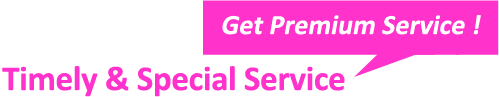 Get Premium Service!? Timely & Special Service